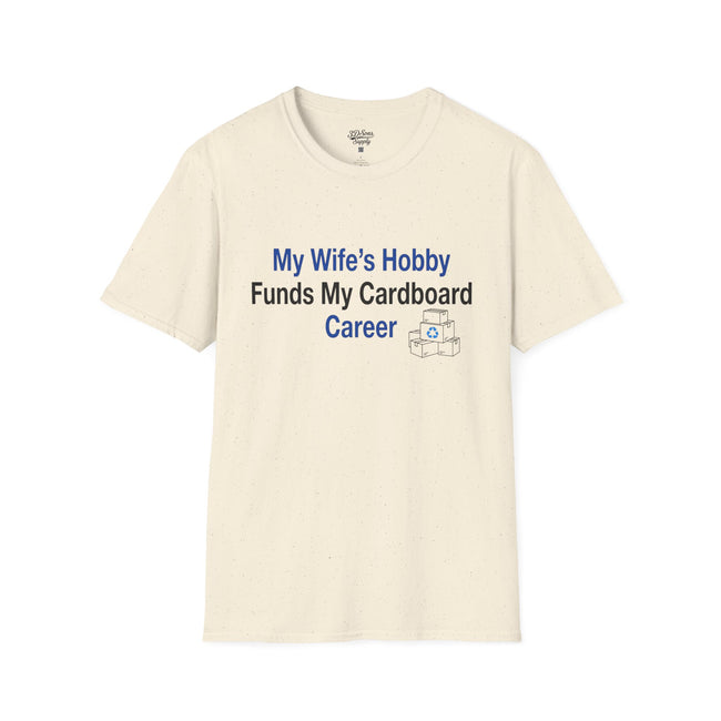 T-Shirt — “My Wife’s Hobby Funds My Cardboard Career” Funny Hobby Dad Tee