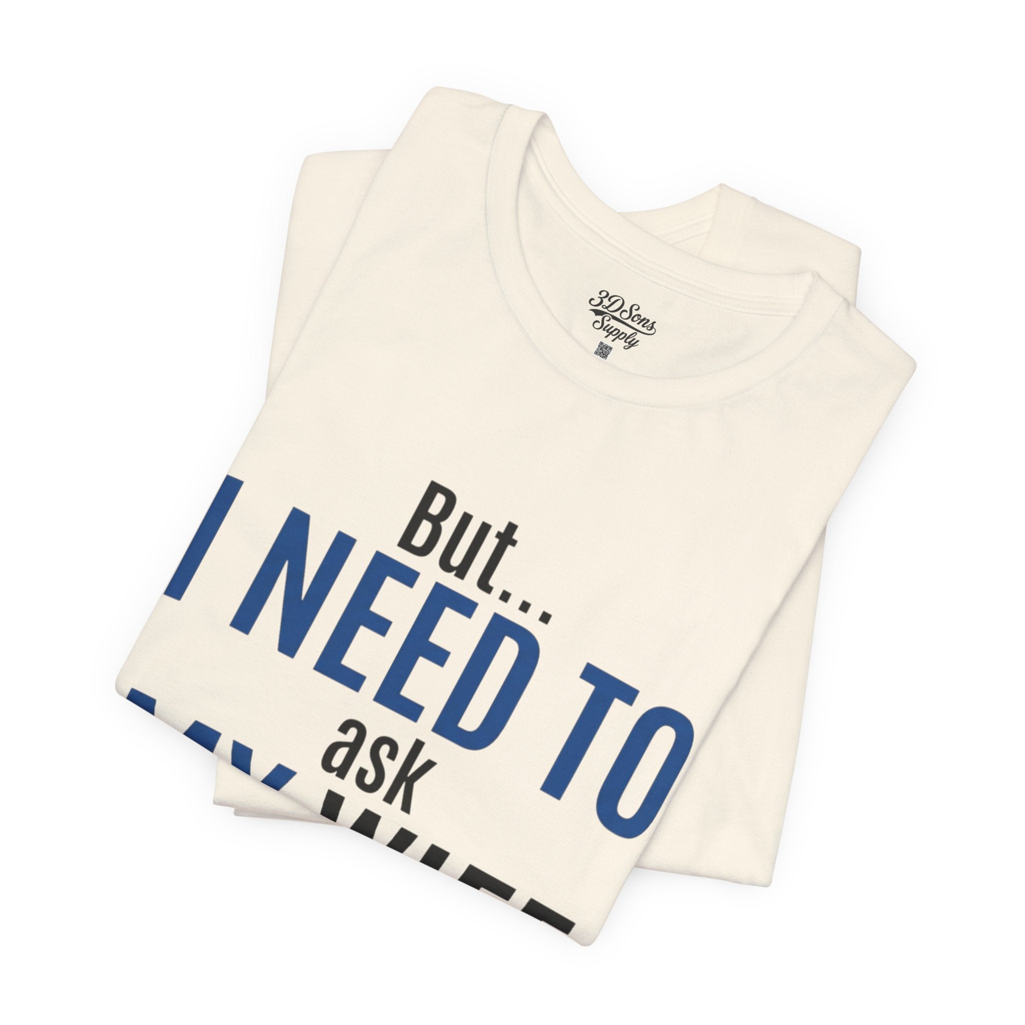 But I Need To Ask My Wife T-Shirt — Funny Couples Tee for Husbands