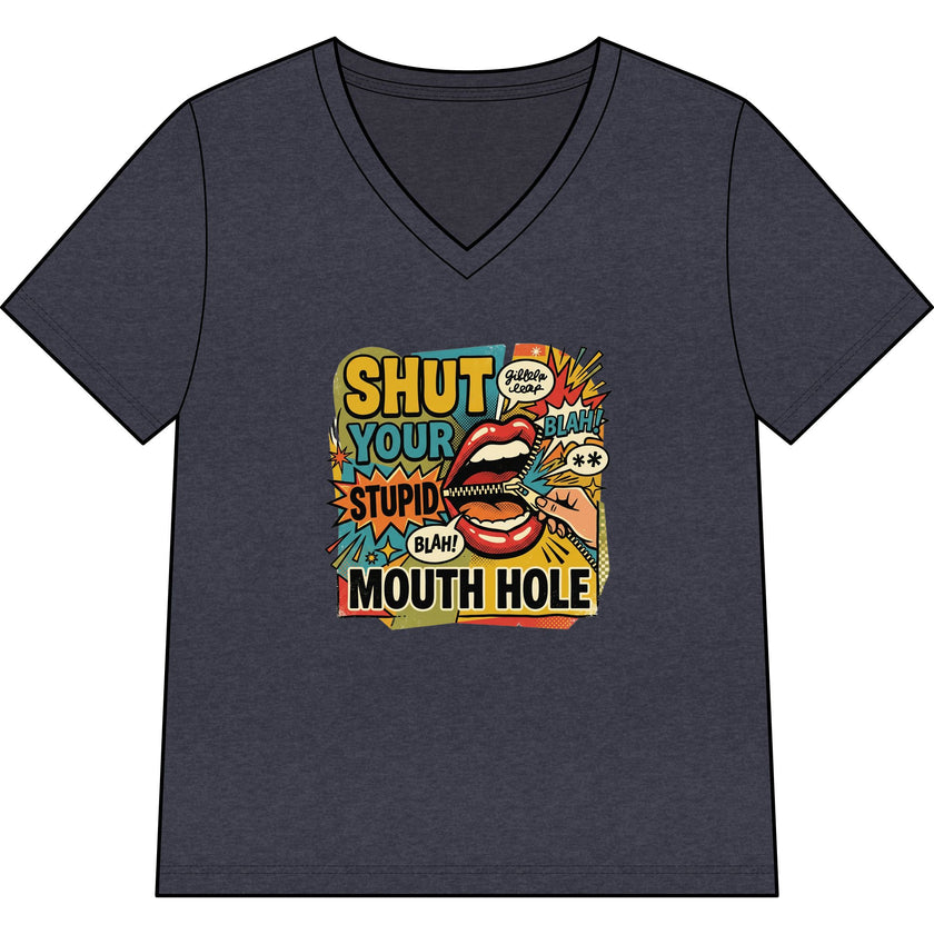 Shut Your Stupid Mouth Hole V-Neck Tee — 60s Retro Funny Women's T-Shirt