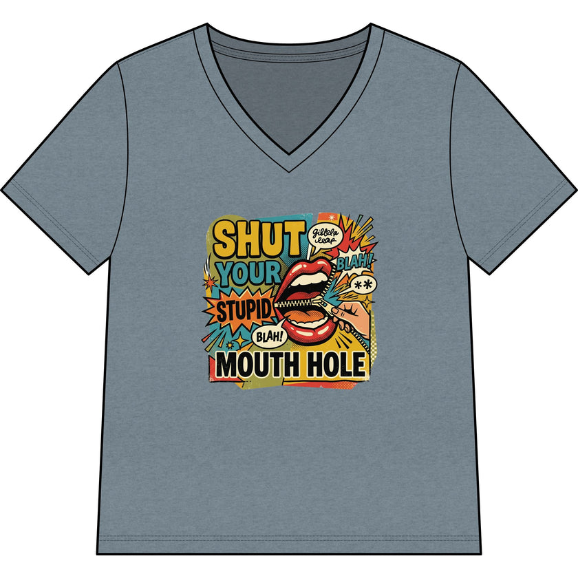 Shut Your Stupid Mouth Hole V-Neck Tee — 60s Retro Funny Women's T-Shirt