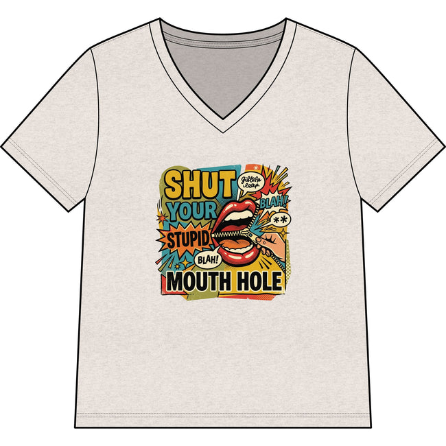 Shut Your Stupid Mouth Hole V-Neck Tee — 60s Retro Funny Women's T-Shirt