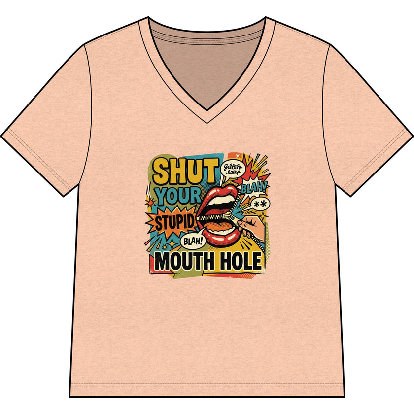 Shut Your Stupid Mouth Hole V-Neck Tee — 60s Retro Funny Women's T-Shirt