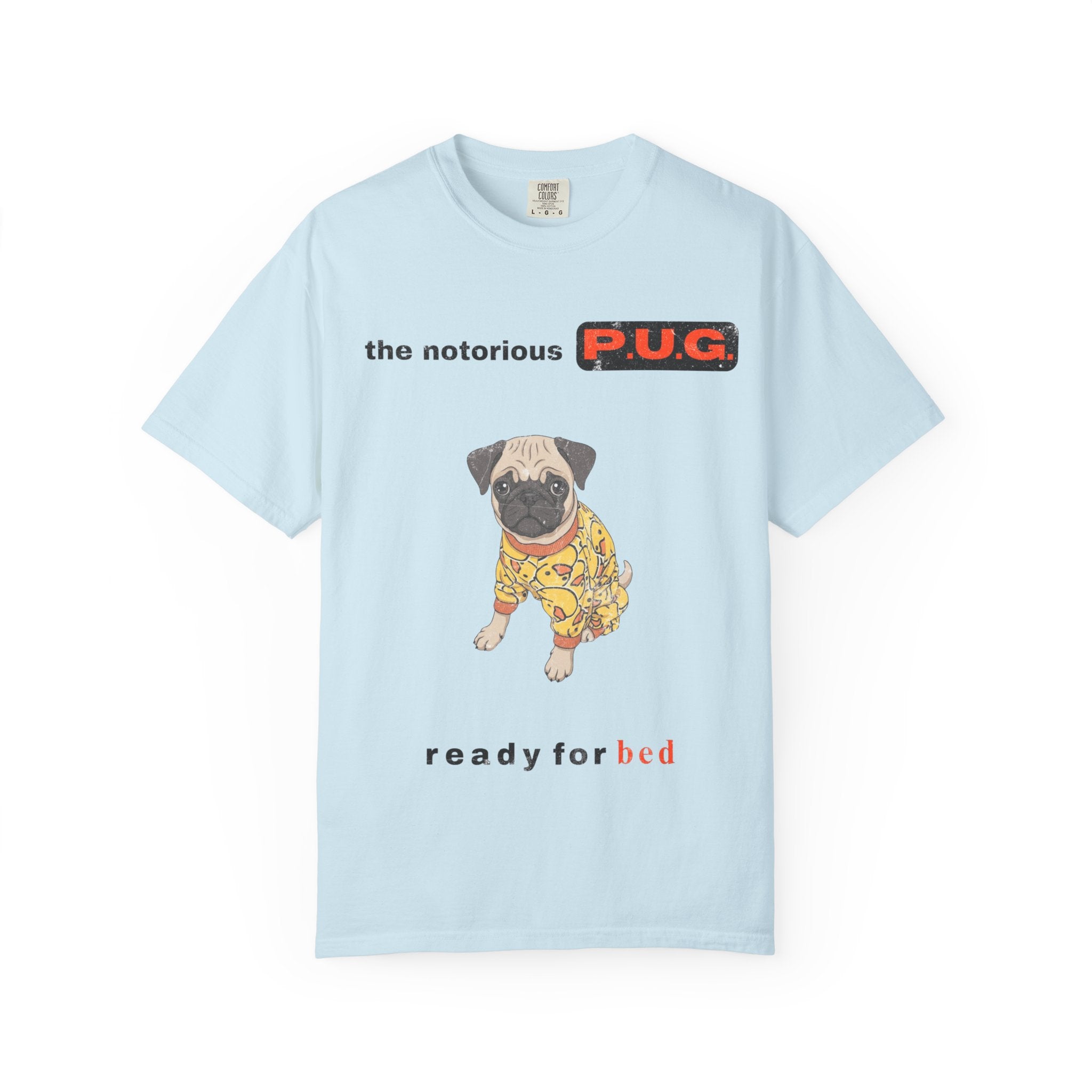 The Notorious P.U.G. T-Shirt — 'Ready for Bed' Pug Graphic Tee