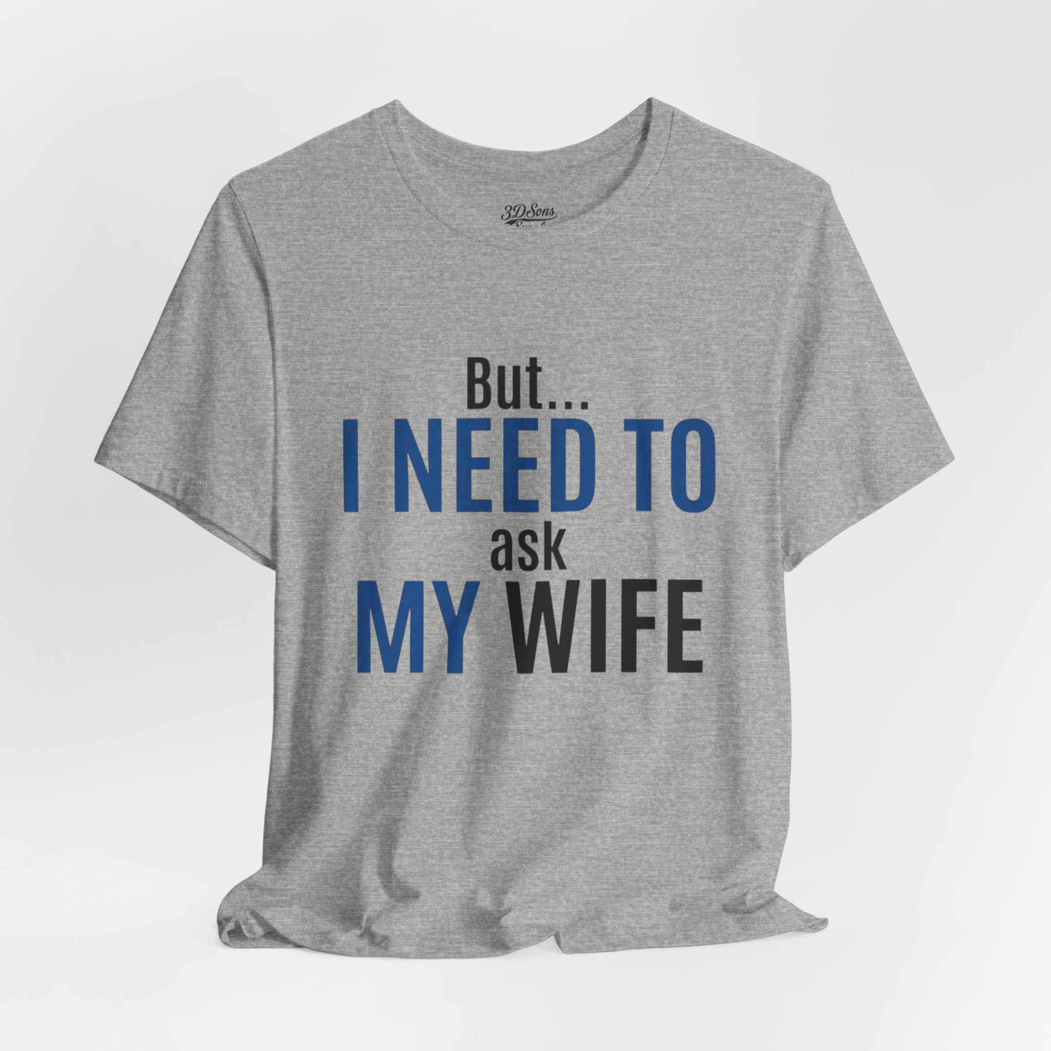 But I Need To Ask My Wife T-Shirt — Funny Couples Tee for Husbands