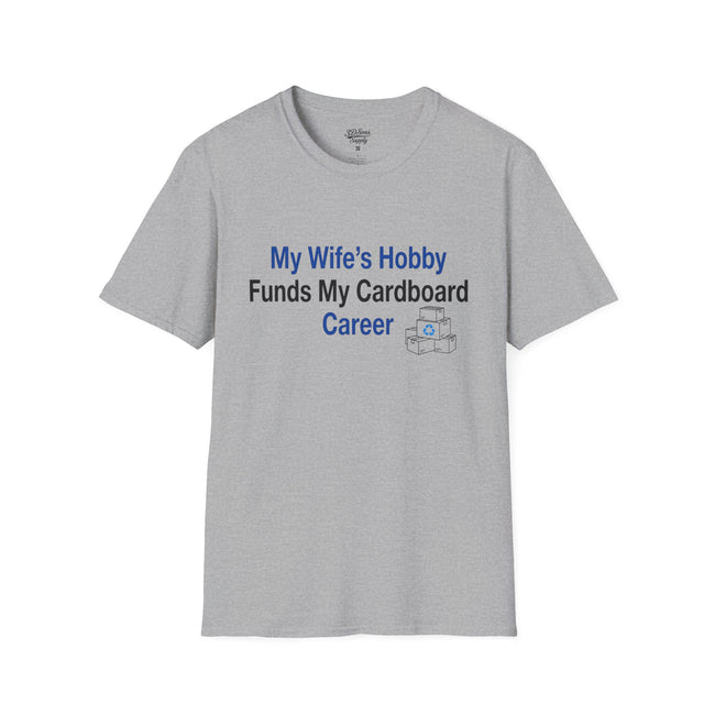 T-Shirt — “My Wife’s Hobby Funds My Cardboard Career” Funny Hobby Dad Tee