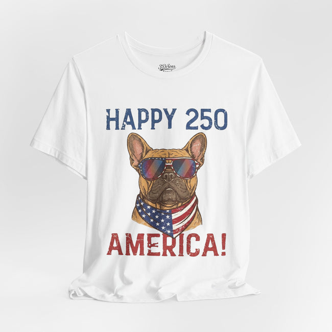 Happy 250 America! French Bulldog Patriotic T-Shirt