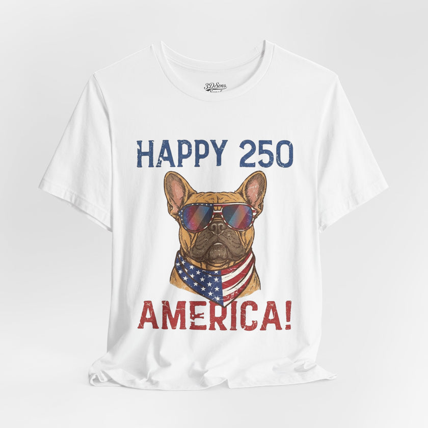Happy 250 America! French Bulldog Patriotic T-Shirt