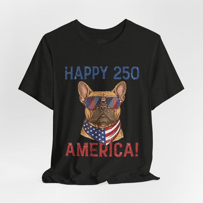 Happy 250 America! French Bulldog Patriotic T-Shirt