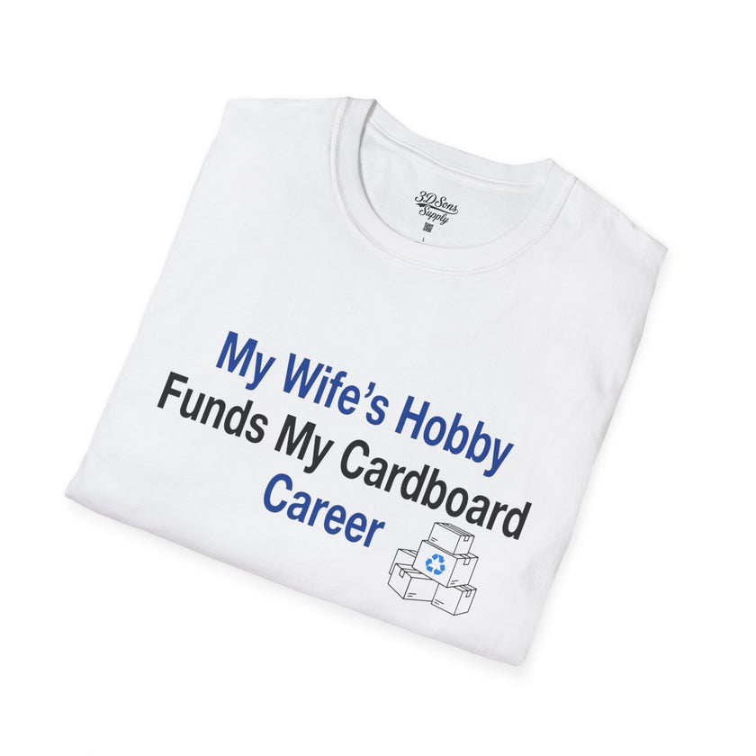 T-Shirt — “My Wife’s Hobby Funds My Cardboard Career” Funny Hobby Dad Tee