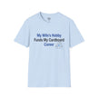 T-Shirt — “My Wife’s Hobby Funds My Cardboard Career” Funny Hobby Dad Tee