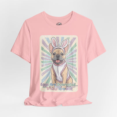 Easter Dog T-Shirt — “Eggs Are Overrated...Treats Are Not” French Bulldog Tee