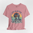 Life Is Better With a Wiener Tee — Dachshund Dog Lover T-Shirt