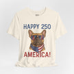 Happy 250 America! French Bulldog Patriotic T-Shirt