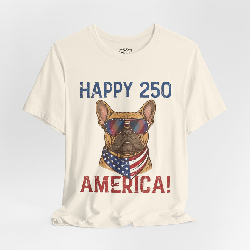 Happy 250 America! French Bulldog Patriotic T-Shirt