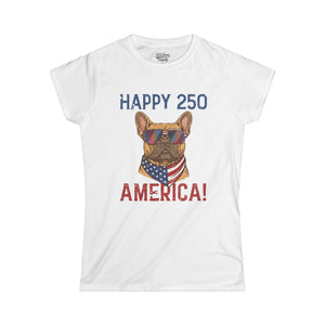 Happy 250 America! Women's Tee — Patriotic French Bulldog Independence Day Shirt
