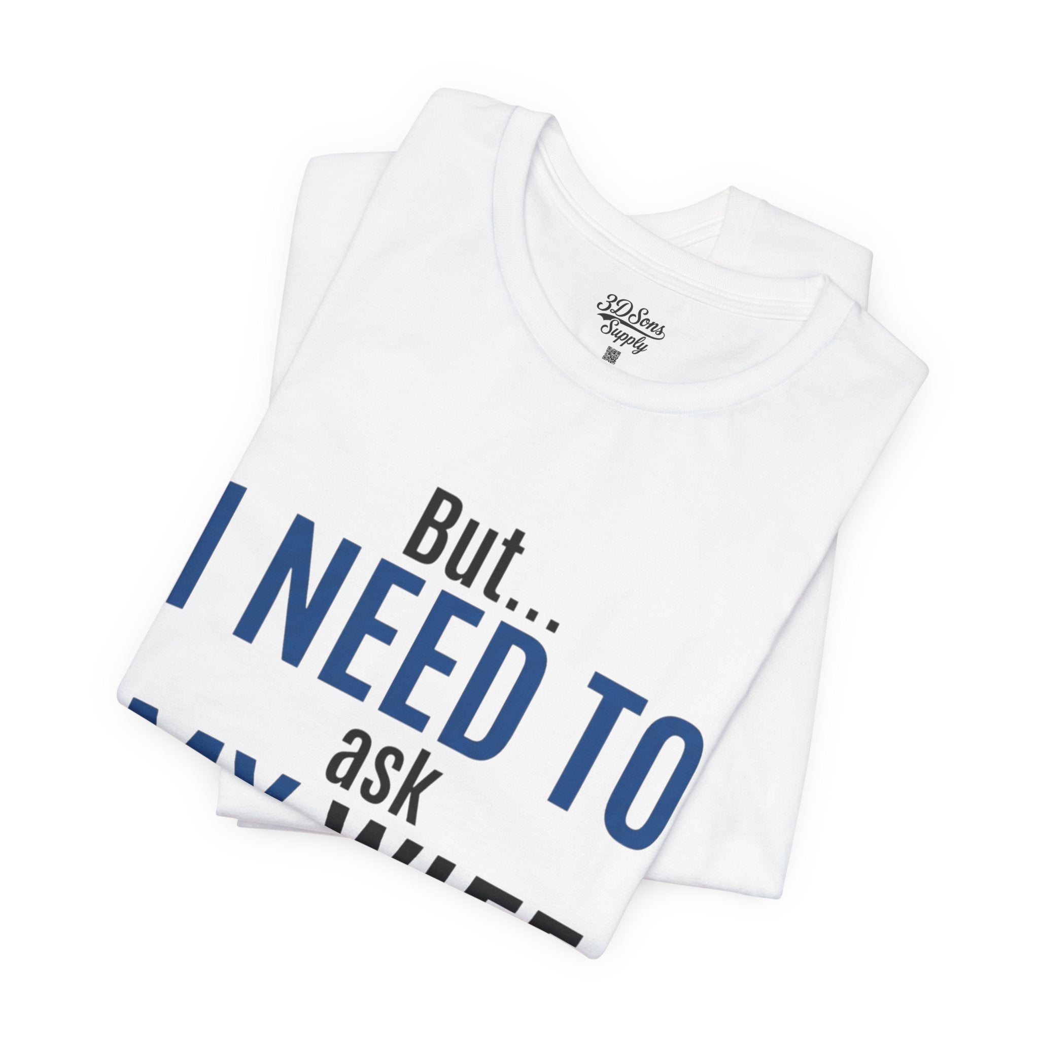 But I Need To Ask My Wife T-Shirt — Funny Couples Tee for Husbands