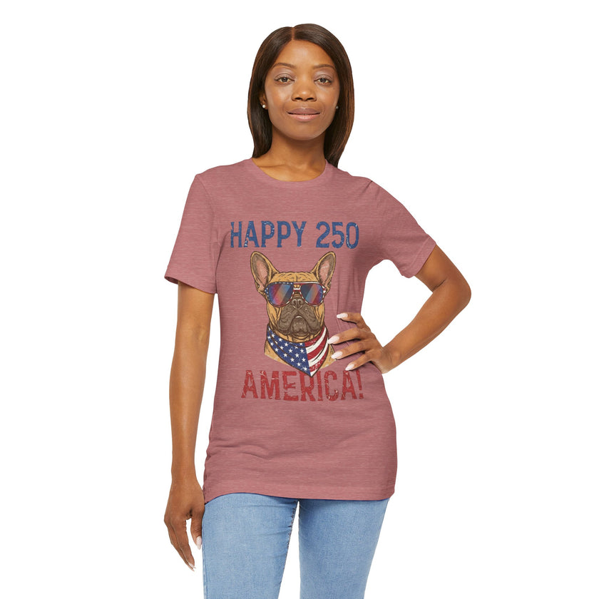 Happy 250 America! French Bulldog Patriotic T-Shirt