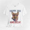 Happy 250 America! German Shepherd 4th of July T-Shirt