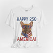 Happy 250 America! French Bulldog Patriotic T-Shirt