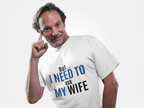 But I Need To Ask My Wife T-Shirt — Funny Couples Tee for Husbands