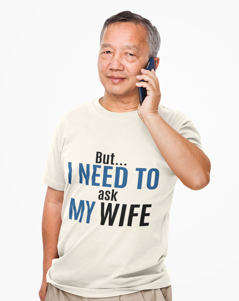 But I Need To Ask My Wife T-Shirt — Funny Couples Tee for Husbands