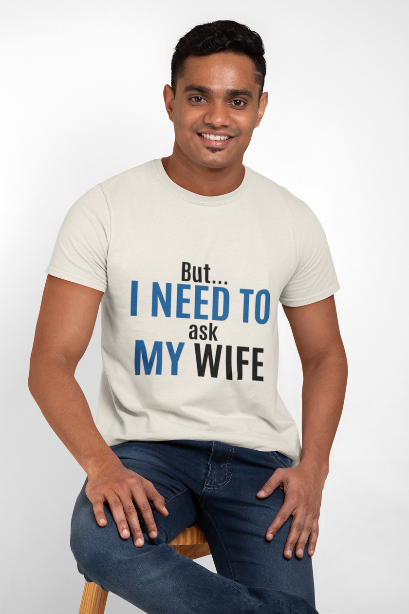 But I Need To Ask My Wife T-Shirt — Funny Couples Tee for Husbands