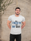 But I Need To Ask My Wife T-Shirt — Funny Couples Tee for Husbands