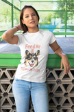 Feed Me & Tell Me I'm Pretty Corgi T-Shirt