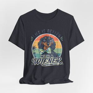 Life Is Better With a Wiener Tee — Dachshund Dog Lover T-Shirt
