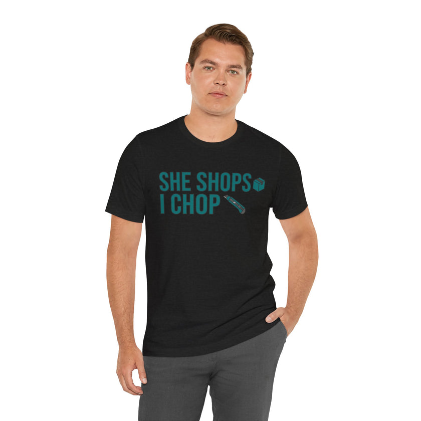 She Shops I Chop Couples T‑Shirt — Funny Husband Wife Gift
