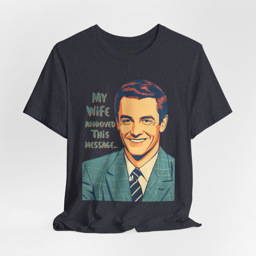 My Wife Approved This Message Husband T-Shirt