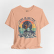 Life Is Better With a Wiener Tee — Dachshund Dog Lover T-Shirt