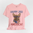 Happy 250 America! French Bulldog Patriotic T-Shirt