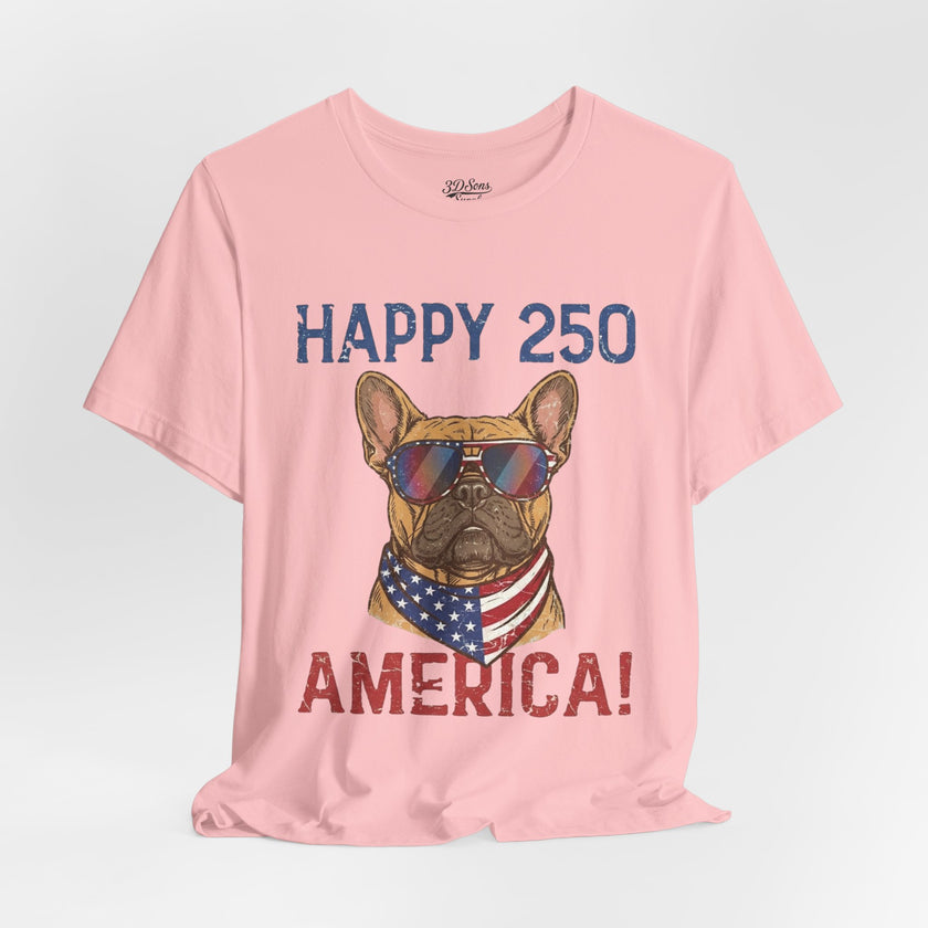 Happy 250 America! French Bulldog Patriotic T-Shirt