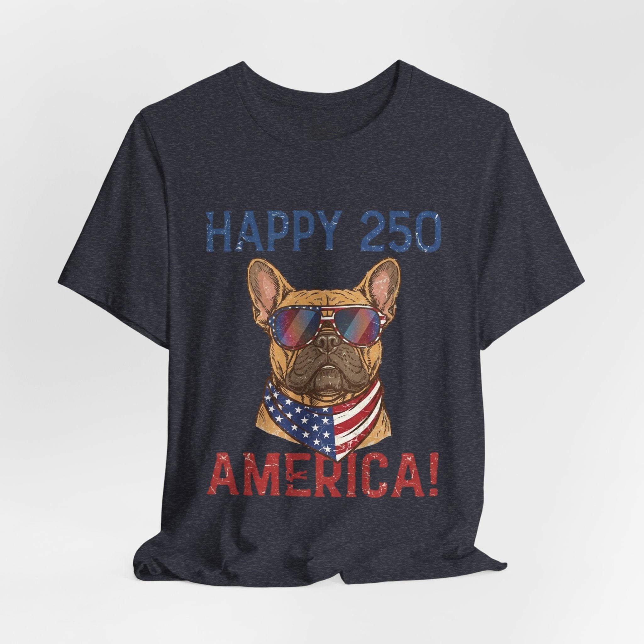 Happy 250 America! French Bulldog Patriotic T-Shirt