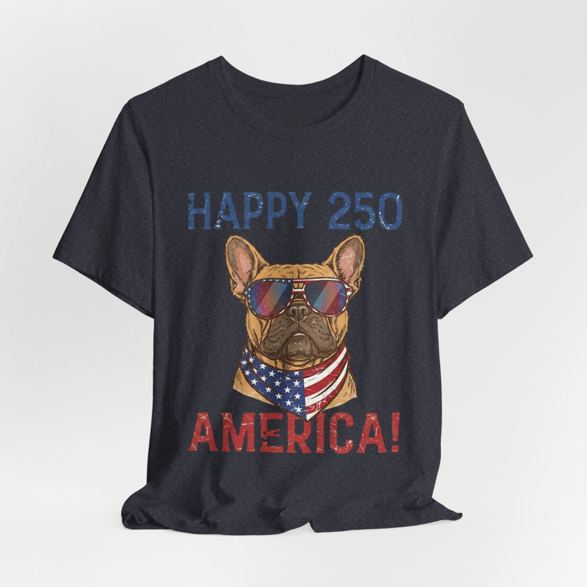 Happy 250 America! French Bulldog Patriotic T-Shirt