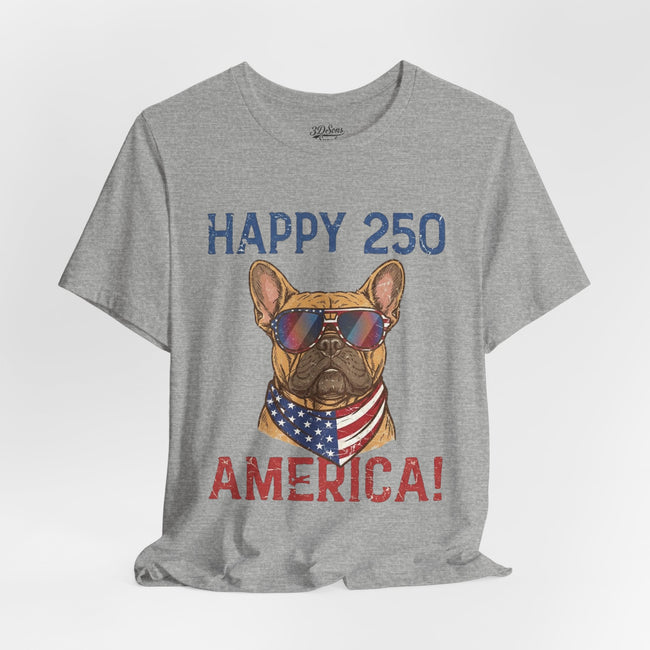 Happy 250 America! French Bulldog Patriotic T-Shirt