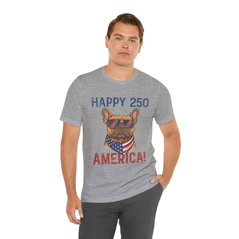 Happy 250 America! French Bulldog Patriotic T-Shirt