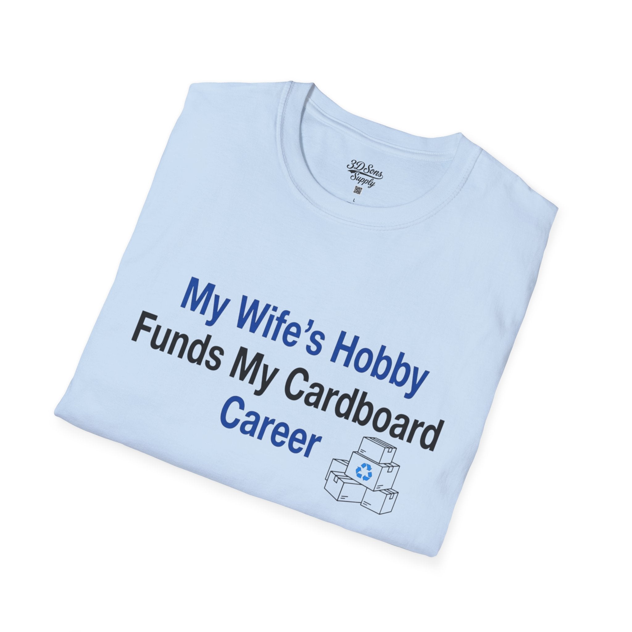 T-Shirt — “My Wife’s Hobby Funds My Cardboard Career” Funny Hobby Dad Tee