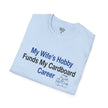 T-Shirt — “My Wife’s Hobby Funds My Cardboard Career” Funny Hobby Dad Tee