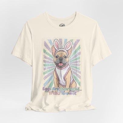 Easter Dog T-Shirt — “Eggs Are Overrated...Treats Are Not” French Bulldog Tee