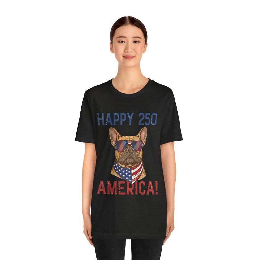 Happy 250 America! French Bulldog Patriotic T-Shirt