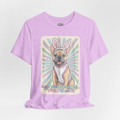 Easter Dog T-Shirt — “Eggs Are Overrated...Treats Are Not” French Bulldog Tee