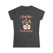 Feed Me & Tell Me I'm Pretty Corgi T-Shirt