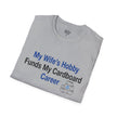 T-Shirt — “My Wife’s Hobby Funds My Cardboard Career” Funny Hobby Dad Tee